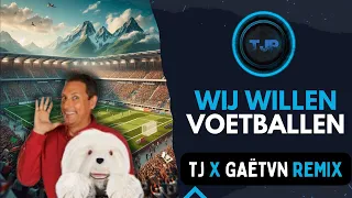 WIJ WILLEN VOETBALLEN [TJ X GAËTVN REMIX]