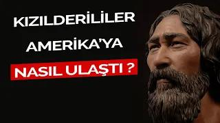 Kızılderililer Amerika Kıtasına NASIL ULAŞTI ?