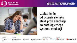 Uzależnienie od uczenia się a adaptacja do patologicznego systemu edukacji - dr Paweł Atroszko
