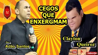 Rev. Adão Santos  e Clayton Queiroz - Cegos que enxergam.