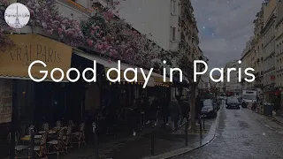 Good day in Paris - French music to vibe to