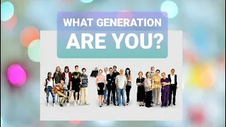 GENERATIONAL DIFFERENCES - WHICH GENERATION DO YOU BELONG TO?