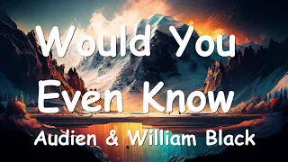 Audien & William Black – Would You Even Know (ft. Tia Tia) Lyrics 💗♫