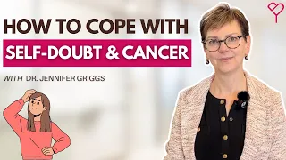 How to Cope With Self-Doubt During Breast Cancer and its Treatment