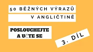 50 základních výrazů v angličtině - poslouchejte a učte se! 3.díl