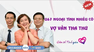 [SỐ ĐẶC BIỆT MỚI NHẤT] U67 Ngoại Tình Nhiều Cô, Vợ Vẫn Tha Thứ | Đinh Đoàn Tư Vấn Hôn Nhân Gia Đình