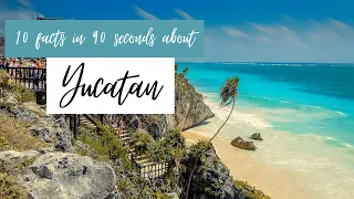 Yucatán - 10 things you should know in 90 seconds