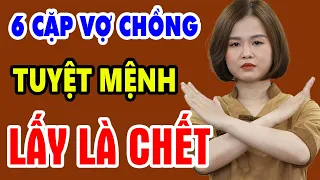 Lời CẢNH BÁO Hãi Hùng Với 6 Cặp Đôi Phạm "TUYỆT MỆNH" Cứ Lấy Nhau Là "ÂM DƯƠNG CÁCH BIỆT" Mãi ÔM HẬN