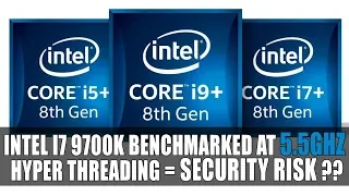 Intel I7 9700K Benchmarked At 5.5GHZ | Hyper Threading = Security Risk ??