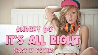 Andrey Bo - It's All Right (East 17 Cover Mix)