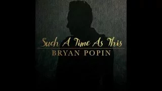 BRYAN POPIN - Such A Time As This (AUDIO ONLY)