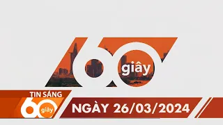 60 Giây Sáng - Ngày 26/03/2024 | HTV Tin tức