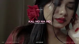 Kal Ho Na Ho | Lofi | Slowed Reverb | Sonu Nigam | Kota Lofi