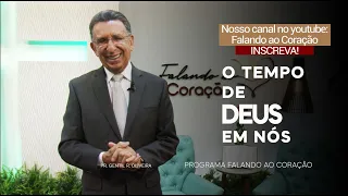 O TEMPO DE DEUS EM NÓS | Programa Falando ao Coração | PR. Gentil R. Oliveira.