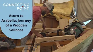 Acorn to Arabella: Journey of a Wooden Sailboat | Connecting Point | Oct. 20, 2022