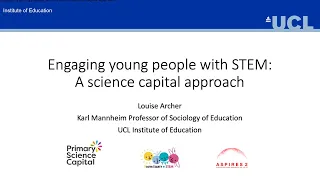 8 Feb 2021 - Prof Louise Archer - Engaging young people with STEM: A Science Capital approach