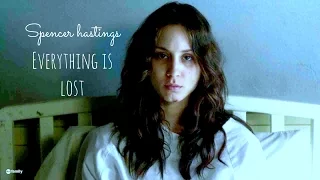 Spencer hastings | Everything is lost