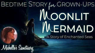 Bedtime Story for Grown-Ups | MOONLIT MERMAID | Relaxing ASMR  Ocean Sounds, & Calm Music for Sleep