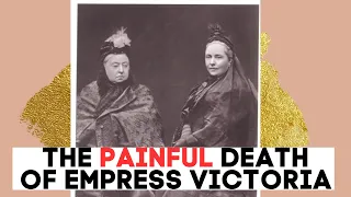 The PAINFUL DEATH Of Empress Victoria | Queen Victoria's Daughter