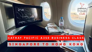 Cathay Pacific Business Class Airbus A350-900: Singapore to Hong Kong