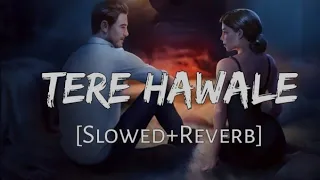 Tere Hawale - Arijit Singh l slowed+reverb l Lo-fi mix song
