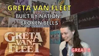 Reaction to GRETA VAN FLEET -  "BUILT BY NATION"  and "BROKEN BELLS"
