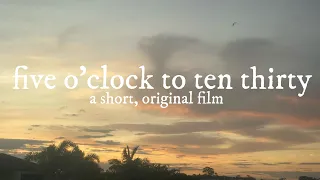 five o’clock to ten thirty - a short, original film