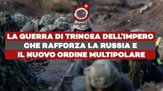 La Guerra di Trincea dell’impero che rafforza la Russia e il Nuovo Ordine Multipolare - ft M.Bordoni