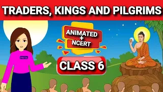 Traders,Kings and Pilgrims| class 6 history chapter 9 animated+ NCERT | Class 6 history UPSC/IAS
