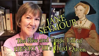 The Rise and Tragic Fall of Henry VIII's Third Queen : Jane Seymour