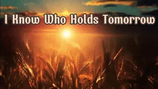 I Know Who Holds Tomorrow || Christian Hymn || Lyric Video