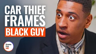 CAR THIEF FRAMED BLACK GUY | @DramatizeMe