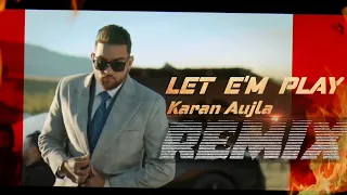 Let 'Em Play Remix | Karan Aujla | Punjabi Song Dj Remix