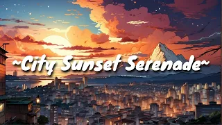 City Sunset Serenade 🌆 (Lofi Hip Hop) 🌆 Laid-Back Tranquil Lo-Fi Beats For Work & Study Sessions
