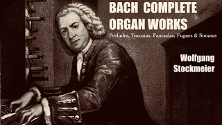 Bach - Complete Preludes, Toccatas, Fantasias, Fugues & Sonatas + Presentation (ref. : W.Stockmeier)