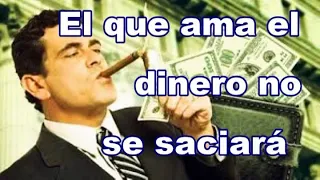 El que ama el dinero, no se saciará de dinero