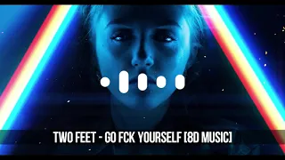 (1 HOUR) TWO FEET - GO FUCK YOURSELF [8D MUSIC]