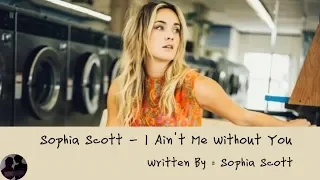 Sophia Scott - I Ain't Me Without You