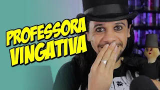 PROFESSORA VINGATIVA! Histórias da escola