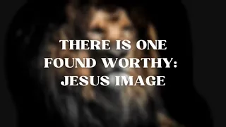 There is One Found Worthy - Jesus Image (Lyric Video)