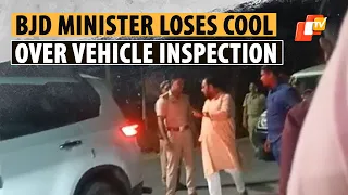 BJD’s Bikram Arukha Loses His Cool, Shouts At Police After His Vehicle Was Stopped For Inspection