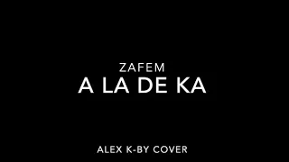 Zafem - A La De Ka (AlexK-by Cover)