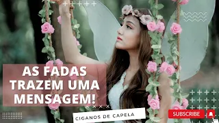 AS FADAS🧚‍♀️TRAZEM UMA MENSAGEM💌! CIGANOS DE CAPELA💃!