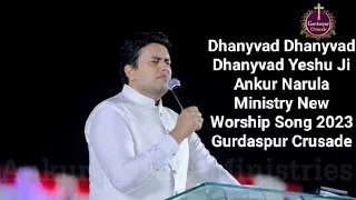 Dhanyvad Dhanyvad Dhanyvad Yeshu Ji Ankur Narula Ministry New Worship Song 2023 Gurdaspur Crusade