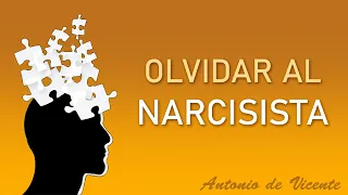 OLVIDAR AL NARCISISTA  | Antonio de Vicente