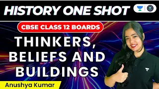 Thinkers, Beliefs and Buildings: One Shot | CBSE Class 12 Boards | History | Anushya Kumar