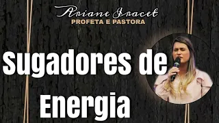 SUGADORES DE ENERGIA | ORAÇÃO | PROFETA ARIANE IRACET