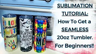 How To Get The Perfect SEAMLESS TUMBLER | How to Sublimate a 20oz Skinny Tumbler | For Beginners