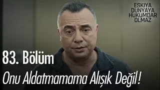 Onu aldatmama alışkın da, aldatmamama alışkın değil! - Eşkıya Dünyaya Hükümdar Olmaz 83. Bölüm