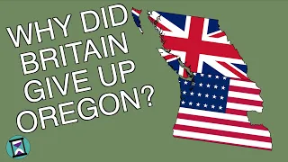 Why did Britain give up Oregon? (Short Animated Documentary)